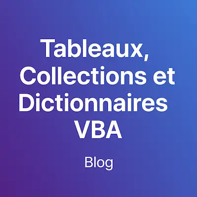 Tableaux, Collections et Dictionnaires VBA - le trio qu'il faut enfin comprendre
